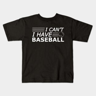 Baseball - I can't I have baseball Kids T-Shirt